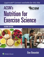 ACSM's Nutrition for Exercise Science - ACSM, Dan, PhD, DHC, RD, LD, FACSM Benardot