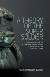 A Theory of the Super Soldier - Jean-Francois Caron
