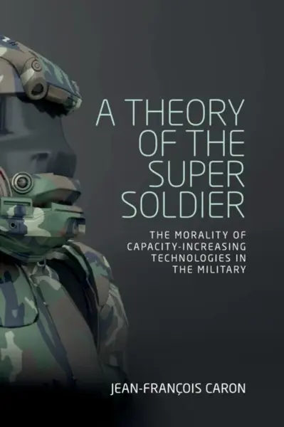A Theory of the Super Soldier - Jean-Francois Caron