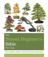 The Bonsai Beginner's Bible - Peter Chan