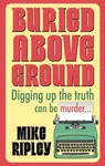 Buried Above Ground - Mike  Ripley