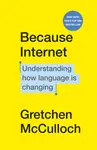 Because Internet - Gretchen Mcculloch