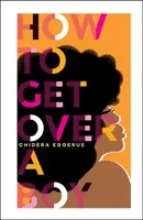 How To Get Over A Boy - Chidera Eggerue
