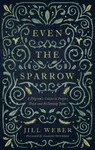 Even the Sparrow - Jill Weber