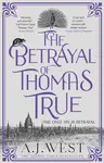 The Betrayal of Thomas True - A.J. Westonia