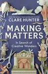 Making Matters - Clare Hunter
