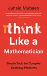 Think Like a Mathematician - Junaid Mubeen
