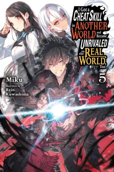I Got a Cheat Skill in Another World and Became Unrivaled in the Real World, Too, Vol. 5 (light novel) - Carley Radford, Rein Kuwashima, Miku Miku