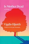 Is Mother Dead - Vigdis Hjorth