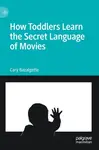 How Toddlers Learn the Secret Language of Movies - Cary Bazalgette