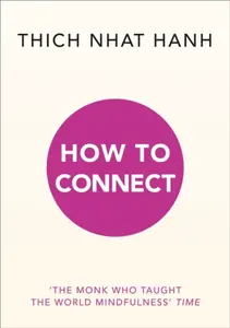 How to Connect - Thich Nhat Hanh