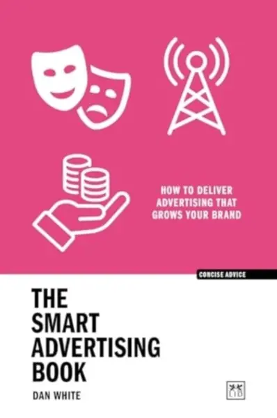 The Smart Advertising Book - Dan White