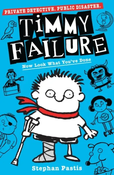 Timmy Failure: Now Look What You've Done - Stephan Pastis