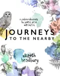 Journeys to the Nearby - Elspeth Bradbury