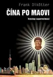 Čína po Maovi (Vzestup supervelmoci) - Frank Dikötter - kniha z kategorie Ekonomie