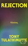 Rejection - Tony Tulathimutte - kniha z kategorie Společenská beletrie