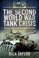 The Second World War Tank Crisis - Taylor Richard