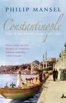 Constantinople - Mansel Philip