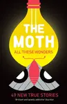 The Moth - All These Wonders - The Moth