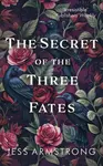The Secret of the Three Fates - Jess Armstrong