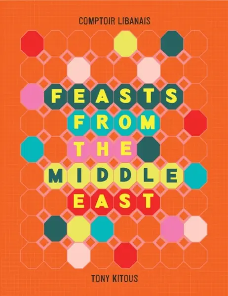 Feasts From the Middle East - Comptoir Libanais, Tony Kitous