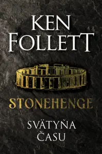 Stonehenge Svätyňa času - Ken Follett