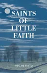 Saints of Little Faith - Megan Pinto