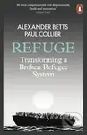 Refuge (Transforming a Broken Refugee System) - Alexander Betts, Paul Collier - kniha z kategorie Humanitní a společenské vědy