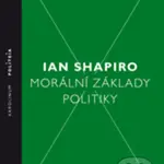 Morální základy politiky - Ian Shapiro - kniha z kategorie Politologie a politika