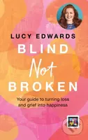Blind Not Broken (Your Guide to Turning Loss and Grief into Happiness) - kniha z kategorie Motivace a seberozvoj