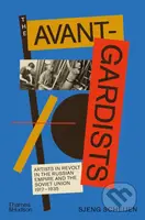 The Avant-Gardists (Artists in Revolt in the Russian Empire and the Soviet Union 1917–1935) - kniha z kategorie Historie
