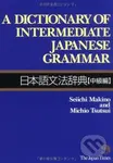 A Dictionary of Intermediate Japanese Grammar - Seiichi Makino, Michio Tsutsui