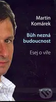 Bůh nezná budoucnost (Esej o víře) - Martin Komárek - kniha z kategorie Životopisy