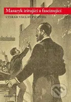 Masaryk iritující a fascinující - Ctirad Václav Pospíšil - kniha z kategorie Životopisy