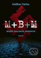 M+ B+ M (Mašín, Balabán, Morávek) - Dalibor Vácha - kniha z kategorie Beletrie