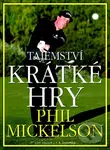 Tajemství krátké hry - Phil Mickelson - kniha z kategorie Individuální sporty
