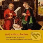 (art) without borders ((art) without borders Medieval Art and Architecture in the Ore Mountains Region (1250-1550)) - kniha z kategorie Dějiny umění