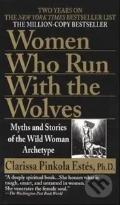 Women Who Run With the Wolves (Myths and Stories of the Wild Woman Archetype) - kniha z kategorie Mýty, pověsti a legendy
