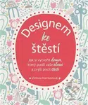Designem ke štěstí (Jak si vytvořit domov, který posílí vaše zdraví a zvýší pocit štěstí) - kniha z kategorie Dům, byt a zahrada