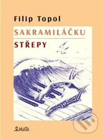 Sakramiláčku. Střepy - Filip Topol - kniha z kategorie Společenská beletrie