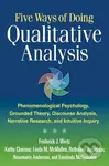Five Ways of Doing Qualitative Analysis (Phenomenological Psychology, Grounded Theory, Discourse Analysis, Narrative Research, and Intuitive Inquiry)…