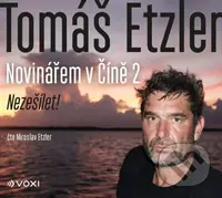 Novinářem v Číně 2 (Nezešílet!) - Tomáš Etzler, Lucie Tenney - audiokniha z kategorie Mapy a cestování
