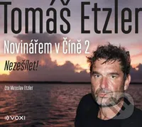 Novinářem v Číně 2 (Nezešílet!) - Tomáš Etzler, Lucie Tenney - audiokniha z kategorie Mapy a cestování