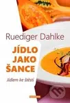 Jídlo jako šance (Jídlem ke štěstí) - Ruediger Dahlke - kniha z kategorie Alternativní medicína