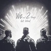 WE2 – We and 2 Things Left Behind