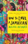 How to Love a Jamaican - Alexia Arthurs