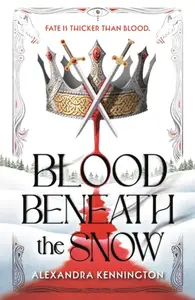 Blood Beneath the Snow - Alexandra Kennington