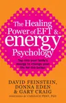 The Healing Power Of EFT and Energy Psychology - Donna Eden, David Feinstein, Gary Craig