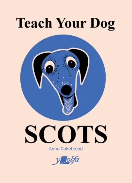 Teach Your Dog Scots - Anne Cakebread