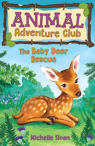 The Baby Deer Rescue (Animal Adventure Club 1) - Michelle Sloan